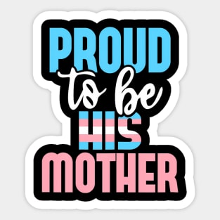 Proud To Be His Mother Transgender Mom Trans Pride LGBTQ Sticker
